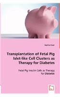 Transplantation of Fetal Pig Islet-like Cell Clusters as Therapy for Diabetes