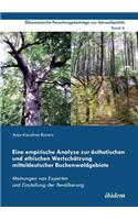 Eine empirische Analyse zur ästhetischen und ethischen Wertschätzung mitteldeutscher Buchenwaldgebiete. Meinungen von Experten und Einstellung der Bevölkerung