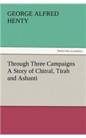 Through Three Campaigns a Story of Chitral, Tirah and Ashanti: (English)