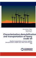 Characterization, demulsification and transportation of heavy crude oil