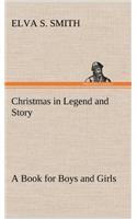 Christmas in Legend and Story A Book for Boys and Girls