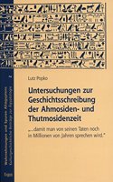 Untersuchungen Zur Geschichtsschreibung Der Ahmosiden- Und Thutmosidenzeit