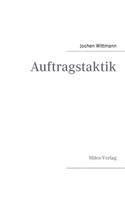 Auftragstaktik: Just a command technique or the core pillar of mastering the military operational art?
