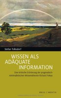 Wissen ALS Adaquate Information: Eine Kritische Erorterung Der Pragmatisch-Minimalistischen Wissenstheorie Richard Foleys