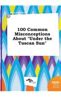 100 Common Misconceptions about Under the Tuscan Sun