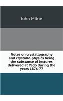 Notes on crystallography and crystallo-physics being the substance of lectures delivered at Yedo during the years 1876-77: (English)