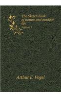 The Sketch Book of Nature and Outdoor Life Volume 1