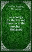 apology for the life and character of the . prophet . Mohamed