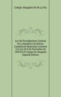 Ley Del Procedimiento Criminal De La Republica De Bolivia: Compilacion Redactada Conforme A La Ley De 8 De Noviembre De 1894 Por El Colegio De Abogados (Spanish Edition)