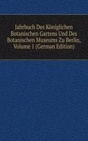 Jahrbuch Des Koniglichen Botanischen Gartens Und Des Botanischen Museums Zu Berlin, Volume 1 (German Edition)