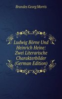 Ludwig Borne Und Heinrich Heine: Zwei Literarische Charakterbilder (German Edition)