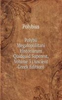 Polybii Megalopolitani Historiarum Quidquid Superest, Volume 3 (Ancient Greek Edition)