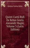 Quinti Curtii Rufi De Rebus Gestis Alexandri Magni, Volume 3 (Latin Edition)
