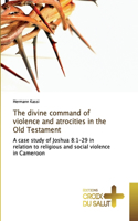 The divine command of violence and atrocities in the Old Testament