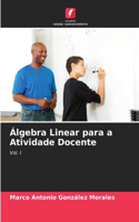 Álgebra Linear para a Atividade Docente