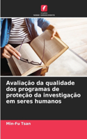 Avaliação da qualidade dos programas de proteção da investigação em seres humanos