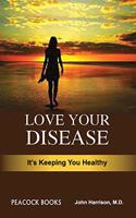 Love Your Disease: Its Keeping You Healthy
