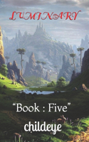 Luminary: "Book: Five"(#Childeye)