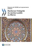 Examens de l'Ocde Sur La Gouvernance Publique Renforcer l'Intégrité Du Secteur Public Au Maroc