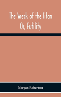 The Wreck Of The Titan: Or, Futility