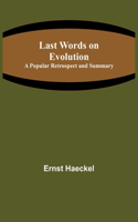 Last Words on Evolution