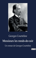 Messieurs les ronds-de-cuir: Un roman de Georges Courteline