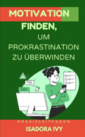 Motivation finden, um Prokrastination zu überwinden