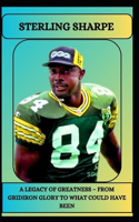 Sterling Sharpe a Legacy of Greatness - From Gridiron Glory to What Could Have Been