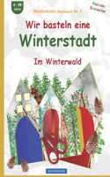 Wir basteln eine Winterstadt: BROCKHAUSEN Bastelbuch Bd. 3. Im Winterwald. Kleinste Entdecker. 4 - 99 Jahre