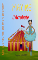 Maxine l'Acrobate: Les aventures de mon prénom