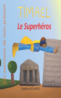 Timaël le Superhéros: Les aventures de mon prénom(Les Aventures de Mon Prénom)