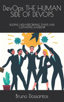 DevOps THE HUMAN SIDE OF DEVOPS: Building High-Performing Teams and Cultivating Leadership