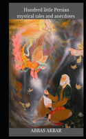 Hundred little Persian mystical tales and anecdotes