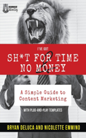 I've Got SH*T for Time and No Money: A Simple Guide to Content Marketing!