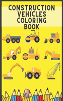 Construction Vehicles Coloring Book: Including Excavators Cranes Dump Trucks Cement Steam Rollers