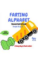 Farting Alphabet: TRANSPORTATION FROM A TO Z. Cars, Trucks, Planes, and More: A Funny Way to Teach Letters: A funny Way to Teach Letters: Play, Learn, Laugh: Toddler 