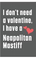 I don't need a valentine, I have a Neapolitan Mastiff: For Nederlandse Kooikerhondje Dog Fans