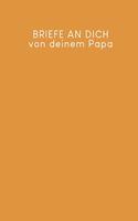 Briefe an Dich von deinem Papa: Erinnerungsbuch für Dein Baby - Motiv: Senfgelb