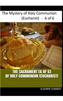 THE SACRAMENT [6 of 6] OF HOLY COMMUNION (EUCHARIST)