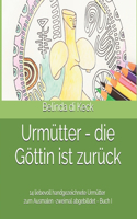 Urmütter - die Göttin ist zurück: 14 liebevoll handgezeichnete Urmütter zum Ausmalen Band I