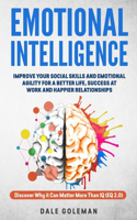 Emotional Intelligence: Improve Your Emotional Agility and Social Skills for a Better Life, Success at Work and Happier Relationships. Discover Why EQ Can Matter More Than 