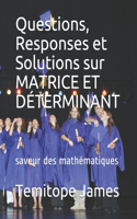 Questions, Responses et Solutions sur MATRICE ET DÉTERMINANT