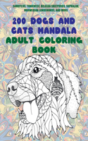 200 Dogs and Cats Mandala - Adult Coloring Book - Samoyeds, Tonkinese, Belgian Sheepdogs, Suphalak, Norwegian Lundehunds, and more