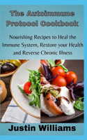 Autoimmune Protocol Cookbook: Nourishing Recipes to Heal the Immune System, Restore your Health and Reverse Chronic Illness