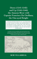 Down (1541-1542) and Up (1545-1546) the Amazon River with Captain Francisco De Orellana, the One-eyed Knight