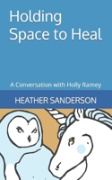 Holding Space to Heal: A Conversation with Holly Ramey(The Future Is Possible)