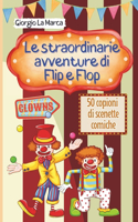 Le avventure di Flip e Flop: Un Circo di emozioni - 50 scenette comiche con i clown(6 Copioni Teatrale Di Giorgio La Marca)