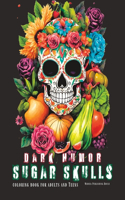 Dark Humor Sugar Sculls Coloring Book for Adult and Teens