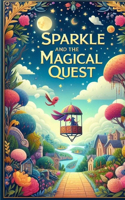 Sparkle and the Magical Quest: A Whimsical Journey of Friendship and Enchantment: Embark on a Magical Adventure with Sparkle and Friends in this Delightful Children's Tale