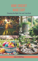 Home Crochet Made Easy: Choosing the Right Yarn and Tools Book